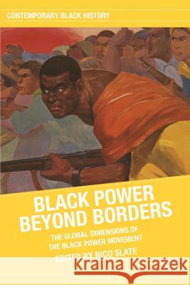 Black Power Beyond Borders: The Global Dimensions of the Black Power Movement Slate, N. 9781137285058 Palgrave MacMillan