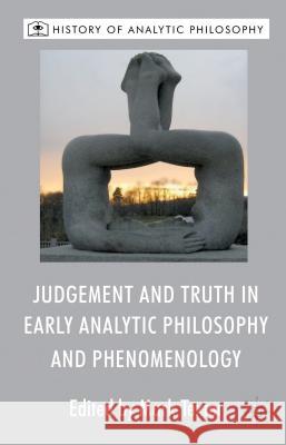 Judgement and Truth in Early Analytic Philosophy and Phenomenology Mark Textor 9781137286321