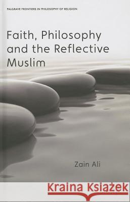 Faith, Philosophy and the Reflective Muslim Zain Ali 9781137286352 Palgrave MacMillan