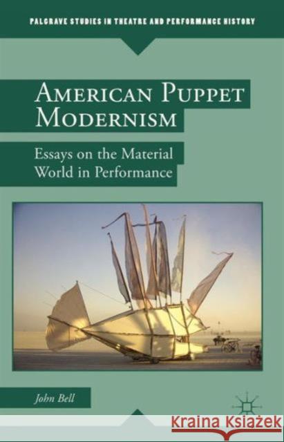 American Puppet Modernism: Essays on the Material World in Performance Bell, John 9781137286703 0