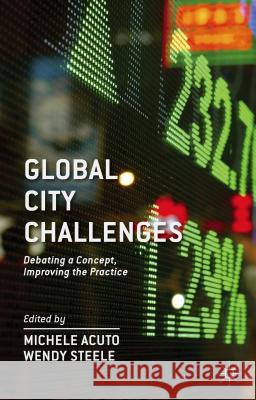 Global City Challenges: Debating a Concept, Improving the Practice Acuto, M. 9781137286864 0