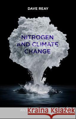Nitrogen and Climate Change: An Explosive Story Reay, D. 9781137286956 Palgrave MacMillan