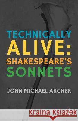 Technically Alive: Shakespeare's Sonnets Archer, J. 9781137287175 Palgrave MacMillan