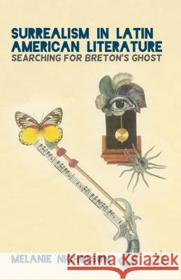 Surrealism in Latin American Literature: Searching for Breton's Ghost Nicholson, M. 9781137287793 0