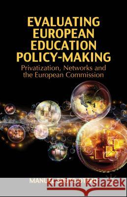 Evaluating European Education Policy-Making: Privatization, Networks and the European Commission Souto-Otero, M. 9781137287977 Palgrave MacMillan