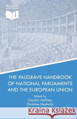 The Palgrave Handbook of National Parliaments and the European Union Claudia Hefftler Christine Neuhold Olivier Rozenberg 9781137289124 Palgrave MacMillan