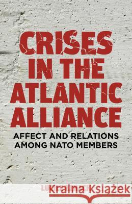 Crises in the Atlantic Alliance: Affect and Relations Among NATO Members Eznack, L. 9781137289315 Palgrave MacMillan