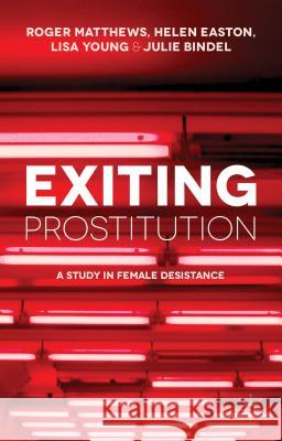 Exiting Prostitution: A Study in Female Desistance Matthews, R. 9781137289407 PALGRAVE MACMILLAN