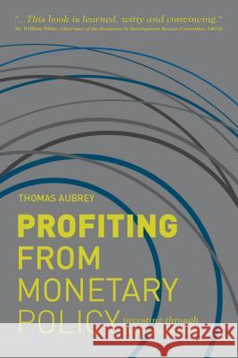 Profiting from Monetary Policy: Investing Through the Business Cycle Aubrey, T. 9781137289698 0