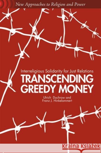Transcending Greedy Money: Interreligious Solidarity for Just Relations Duchrow, U. 9781137290045 PALGRAVE MACMILLAN