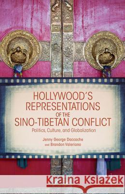 Hollywood's Representations of the Sino-Tibetan Conflict: Politics, Culture, and Globalization Daccache, J. 9781137290472 Palgrave MacMillan