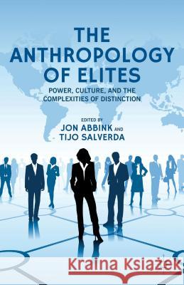 The Anthropology of Elites: Power, Culture, and the Complexities of Distinction Abbink, J. 9781137290540