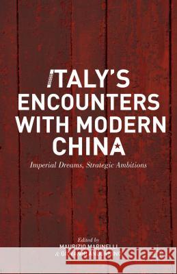 Italy's Encounters with Modern China: Imperial Dreams, Strategic Ambitions Marinelli, M. 9781137290922 Palgrave MacMillan