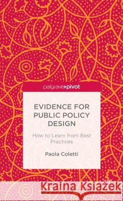 Evidence for Public Policy Design: How to Learn from Best Practice Coletti, P. 9781137291011