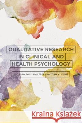 Qualitative Research in Clinical and Health Psychology Poul Rohleder Antonia C. Lyons 9781137291073 Palgrave MacMillan