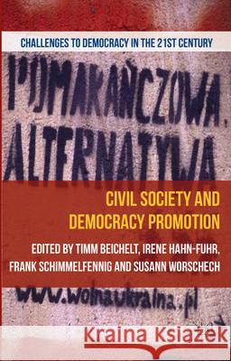 Civil Society and Democracy Promotion Timm Beichelt Irene Hahn Frank Schimmelfennig 9781137291080