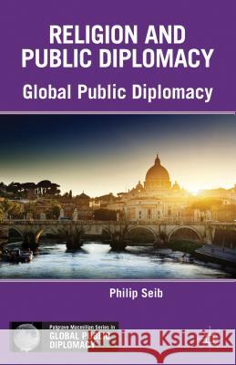 Religion and Public Diplomacy Philip Seib 9781137291110