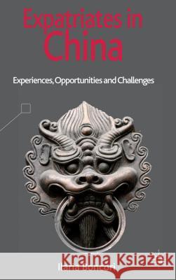 Expatriates in China: Experiences, Opportunities and Challenges Boncori, I. 9781137293466 0