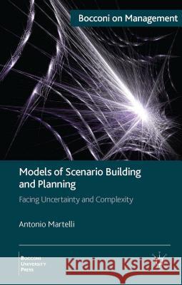 Models of Scenario Building and Planning: Facing Uncertainty and Complexity Martelli, A. 9781137293497