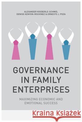 Governance in Family Enterprises: Maximising Economic and Emotional Success Koeberle-Schmid, A. 9781137293893 0