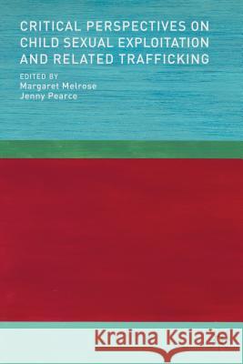 Critical Perspectives on Child Sexual Exploitation and Related Trafficking Margaret Melrose Jenny Pearce 9781137294098 Palgrave MacMillan