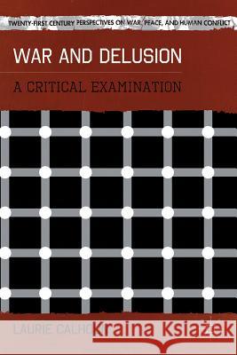 War and Delusion: A Critical Examination Calhoun, L. 9781137294623