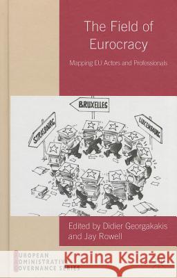 The Field of Eurocracy: Mapping EU Actors and Professionals Georgakakis, D. 9781137294692 Palgrave MacMillan