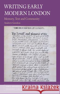 Writing Early Modern London: Memory, Text and Community Gordon, A. 9781137294913 Palgrave MacMillan