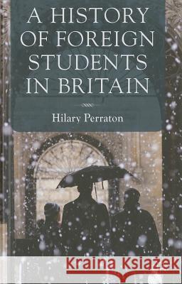 A History of Foreign Students in Britain Hilary Perraton 9781137294944