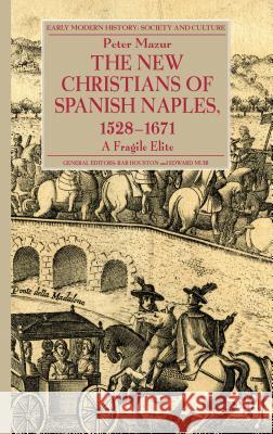 The New Christians of Spanish Naples 1528-1671: A Fragile Elite Mazur, P. 9781137295149