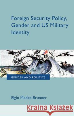 Foreign Security Policy, Gender, and Us Military Identity Brunner, E. 9781137296832 Palgrave MacMillan