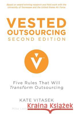 Vested Outsourcing, Second Edition: Five Rules That Will Transform Outsourcing Vitasek, K. 9781137297198 PALGRAVE MACMILLAN