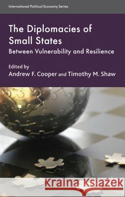 The Diplomacies of Small States: Between Vulnerability and Resilience Cooper, A. 9781137297679 0