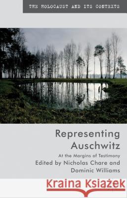 Representing Auschwitz: At the Margins of Testimony Chare, N. 9781137297686 0