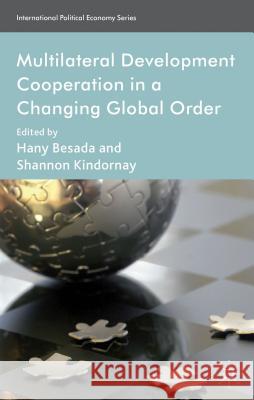 Multilateral Development Cooperation in a Changing Global Order Hany Besada Shannon Kindornay 9781137297754 Palgrave MacMillan