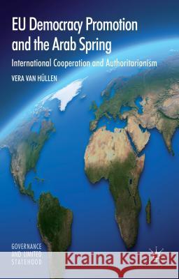 EU Democracy Promotion and the Arab Spring: International Cooperation and Authoritarianism Van Hüllen, Vera 9781137298515 Palgrave MacMillan