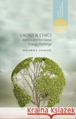 Energy and Ethics: Justice and the Global Energy Challenge Sovacool, Benjamin K. 9781137298645