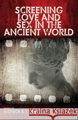 Screening Love and Sex in the Ancient World Monica S Cyrino 9781137299598
