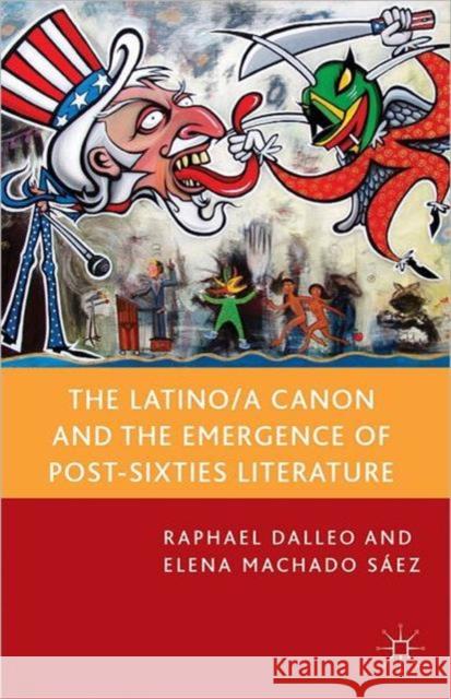 The Latino/A Canon and the Emergence of Post-Sixties Literature Dalleo, R. 9781137299956 0