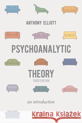 Psychoanalytic Theory: An Introduction Anthony Elliott 9781137300829