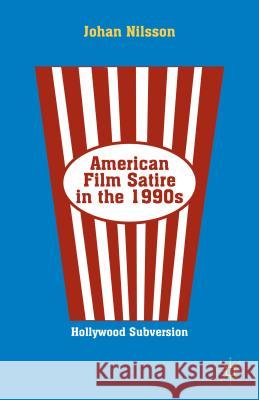 American Film Satire in the 1990s: Hollywood Subversion Nilsson, J. 9781137300980 Palgrave MacMillan