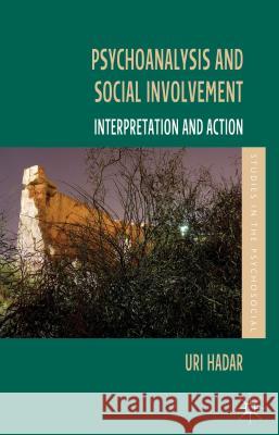 Psychoanalysis and Social Involvement: Interpretation and Action Hadar, U. 9781137301079