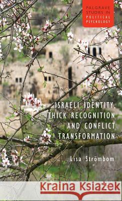 Israeli Identity, Thick Recognition and Conflict Transformation Lisa Strombom 9781137301505 0