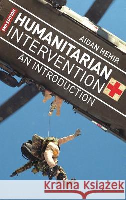 Humanitarian Intervention: An Introduction Aidan Hehir   9781137301567