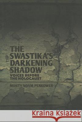 The Swastika's Darkening Shadow: Voices Before the Holocaust Penkower, M. 9781137302465 PALGRAVE MACMILLAN