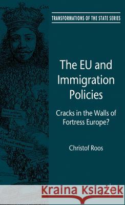 The EU and Immigration Policies: Cracks in the Walls of Fortress Europe? Roos, C. 9781137302557 Palgrave MacMillan