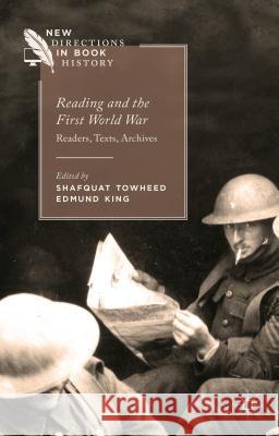 Reading and the First World War: Readers, Texts, Archives Towheed, Shafquat 9781137302700 Palgrave MacMillan