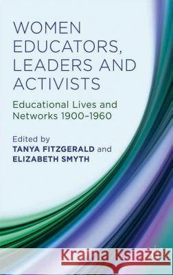 Women Educators, Leaders and Activists: Educational Lives and Networks 1900-1960 Fitzgerald, Tanya 9781137303516 Palgrave MacMillan