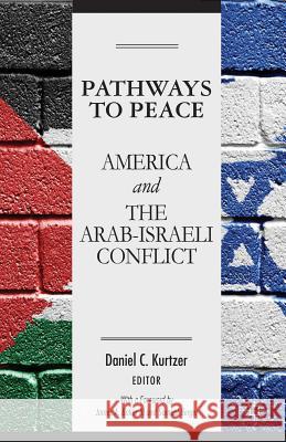 Pathways to Peace: America and the Arab-Israeli Conflict Kurtzer, D. 9781137304797 PALGRAVE MACMILLAN