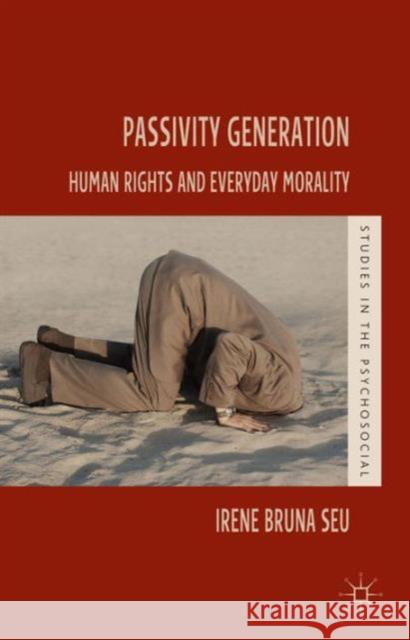 Passivity Generation: Human Rights and Everyday Morality Seu, Irene Bruna 9781137305022 Palgrave MacMillan